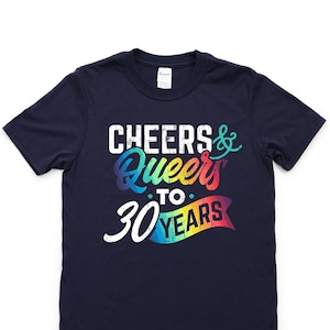 30th birthday shirt, queer shirt, rainbow birthday shirt, gay pride shirt, turning 30 years old gift, cheers and queers to 30 years