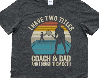 I have two titles coach and dad and I crush them both shirt