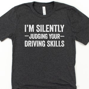 I&#39;m silently judging your driving skills shirt, driving instructor gift, driving instructor shirt
