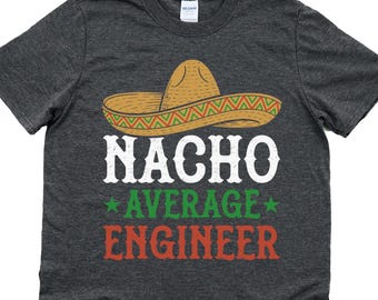 Nacho average engineer shirt