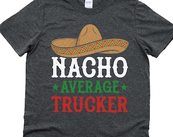 Nacho average trucker shirt, funny truck driver gift