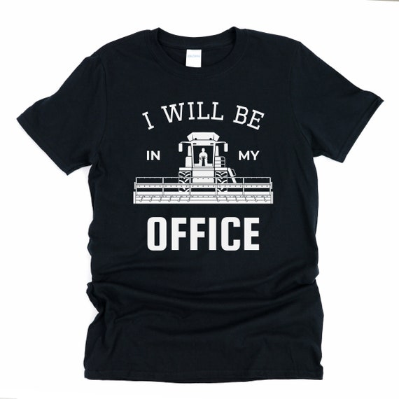 Farmer shirt, combine harvester shirt, wheat harvest shirt, farming shirt for men, tractor shirt, I will be in my office