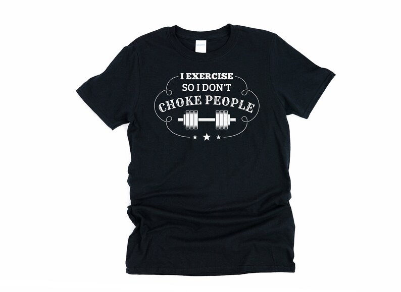 Funny Workout Shirt I Exercise so I Don't Choke People Etsy