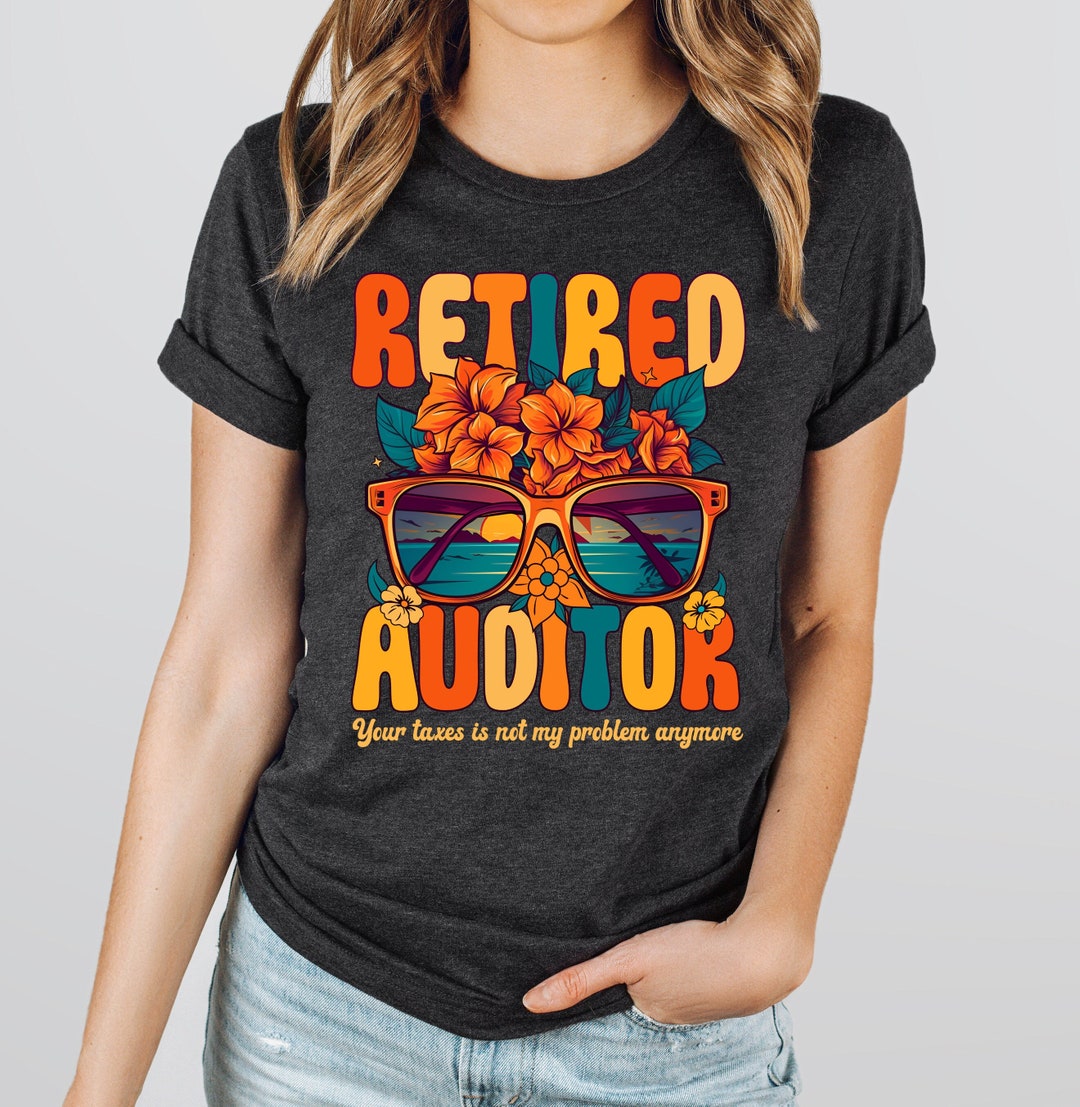Retired Auditor Shirt Auditor Gifts Your Taxes is Not My - Etsy