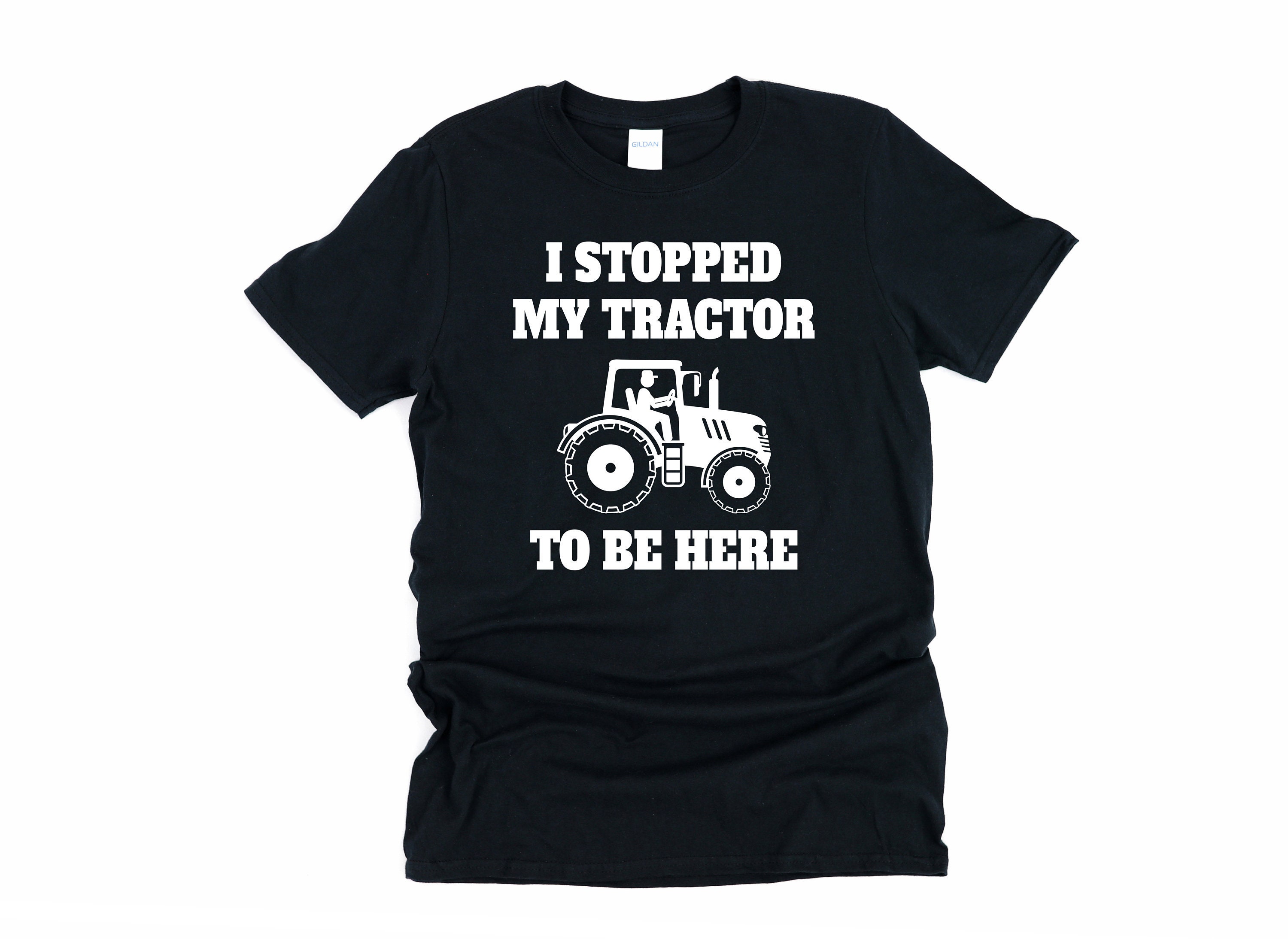 I Stopped My Tractor to Be Here, Tractor Gift, Farm Gifts, Farmer Shirt, Tractor Shirt, Gift for