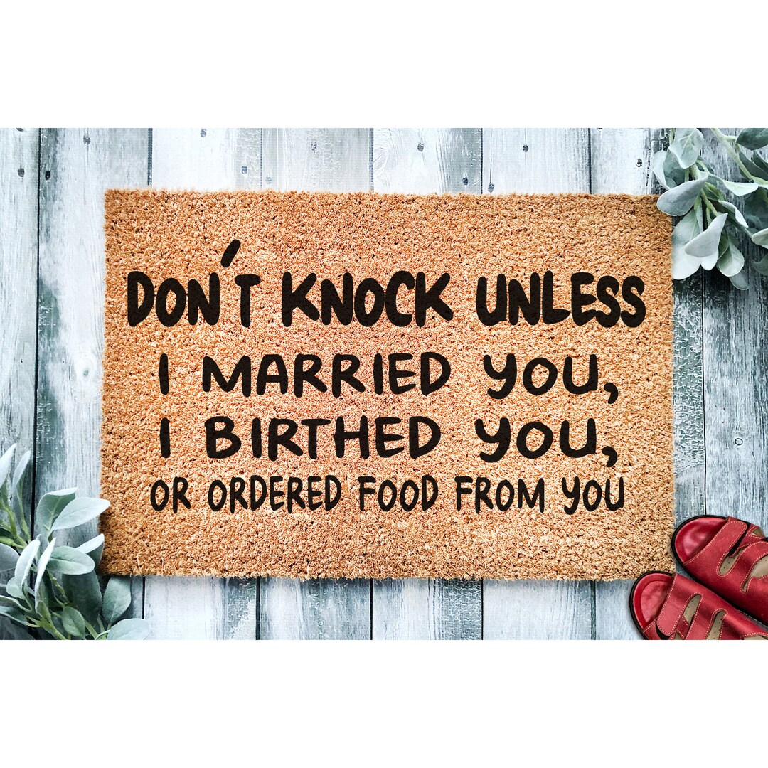 Doormat Don't Knock Unless I Married You Birthed You or Ordered Food