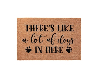 There's Like A Lot Of Dogs In Here, Funny Welcome Mat, Housewarming