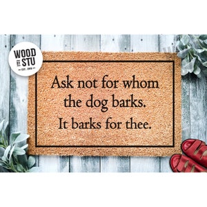 Doormat Ask Not For Whom The Dog Barks It Barks For Thee | Funny Doormat | Welcome Mat | Funny Door Mat | Funny Gift | Home Doormat 1463**