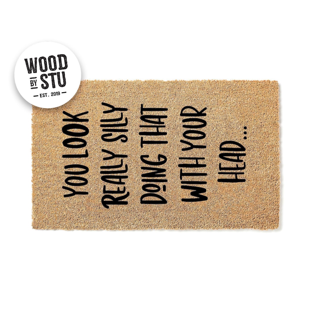 Doormat You Look Really Silly Doing That With Your Head Funny