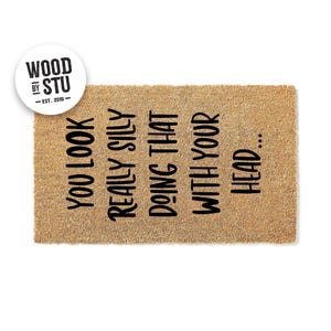 Doormat You Look Really Silly Doing That With Your Head Funny Doormat Welcome Mat Funny Door Mat - Funny Gift - Cute Home Doormat 1433**