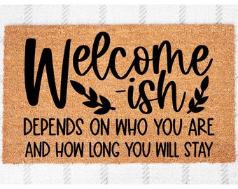 Doormat Welcome-Ish, Depends On Who You Are And How Long You Stay  | Funny Doormat Coir Mat Cute Doormat Boyfriend Gift Funny Mat 3133**