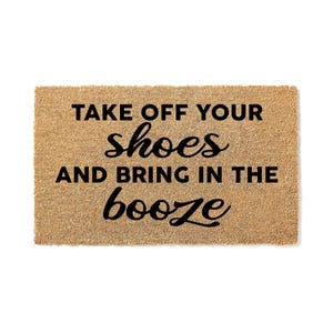 Doormat Take Off Your Shoes And Bring In The Booze Door Mat Funny Doormat Cute Welcome Mat Funny Gift New Home Housewarming Gift 1114**