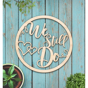 We Still Do Wood Wedding Anniversary Cutout - Wedding or Vow Renewal Gift - Couples Gift - Love - Gift for Newlyweds - Bedroom Decor 7192**