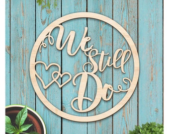 We Still Do Wood Wedding Anniversary Cutout | Wedding or Vow Renewal Gift | Couples Gift | Love Sign | Gift for Newlyweds | Bedroom Decor