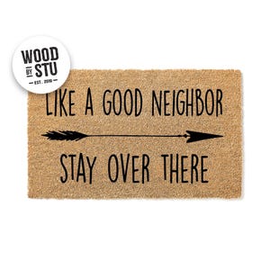 Like a Good Neighbor Stay Over There – Funny Doormat • 100% Coconut Coir Welcome Mat & Go Away Door Mat • Comes in 7 Sizes 1487stk