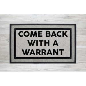 Grey Doormat Funny Doormat Come Back With a Warrant Welcome Mat - Housewarming Gift - Funny Gift - New Home - Closing Gift 1638**