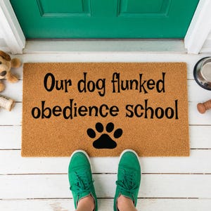 Our Dog Flunked Obedience School Doormat - Funny Pet Lover Entryway Decor