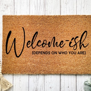 Doormat Welcome Ish Welcomeish Depends on Who you are Funny Doormat Welcome Mat Cute Door mat Funny Gift Housewarming Closing Gift 1067 image 5