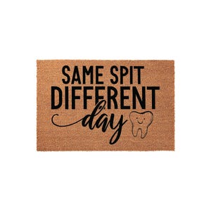 Same Spit Different Day, Dental Office Welcome Mat, Tooth Front Porch