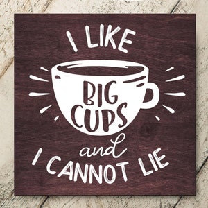 I Like Big Cups And I Cannot Lie Coffee Cup Sign - Coffee Lover Wood Sign Gift - Funny Coffee Gift - Best Coffee Fan Gift Idea 7064**