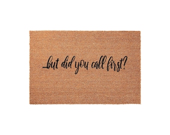 But Did You Call First - Welcome Mat, Front Porch, Housewarming Gift