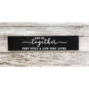 And So Together They Built a Life They Loved Wood Sign - Engagement or Wedding Gift - Romantic Anniversary Gift - Valentines Gifts for Her