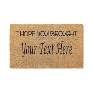 Custom Doormat I hope you brought Personalized Gift Funny Door Mat - Welcome Mat Funny Door Mat - Funny Gift - Home Doormat - Door Rug 1352