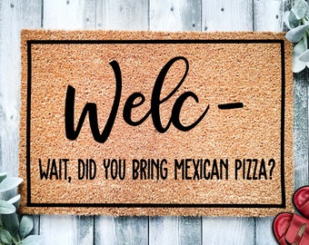 Welc Wait Did You Bring Mexican Pizza | Pizza Lover | Mexican Pizza Doormat | Welcome Mat | Door Mat | Porch Doormat | Funny Home Doormat