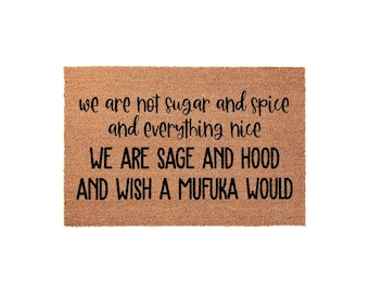 Sugar Spice Everything Nice, Sage Hood Wish A Mufuka Would Doormat