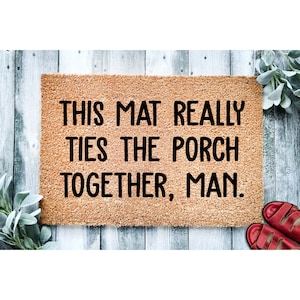 Doormat This Mat Really Ties The Porch Together Man Funny  Welcome Mat Funny Door Mat | Funny Gift | Home Doormat | Porch Doormat 1787**