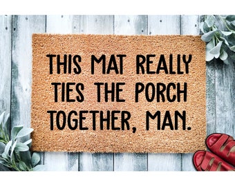 Doormat This Mat Really Ties The Porch Together Man Funny  Welcome Mat Funny Door Mat | Funny Gift | Home Doormat | Porch Doormat 1787**