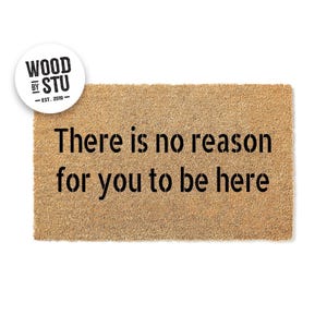 Doormat There Is No Reason For You To Be Here Funny Doormat Cute Welcome Mat Gift Funny Door Mat  Housewarming Gift for grandpa 1076**