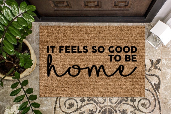 It Feels So Good to be Home | Front Door Mat | Welcome Mat | Doormat | New  Home | Home Doormat | House Warming Gift | Closing Gift | Door