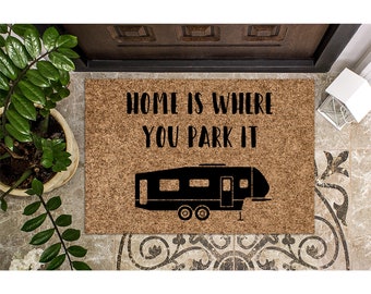 Doormat Home is Where you Park It | Fifth Wheel Camper RV | Camping Gift | Camping Welcome Mat | Camper Door mat | Rv Decor Glamping 1289**