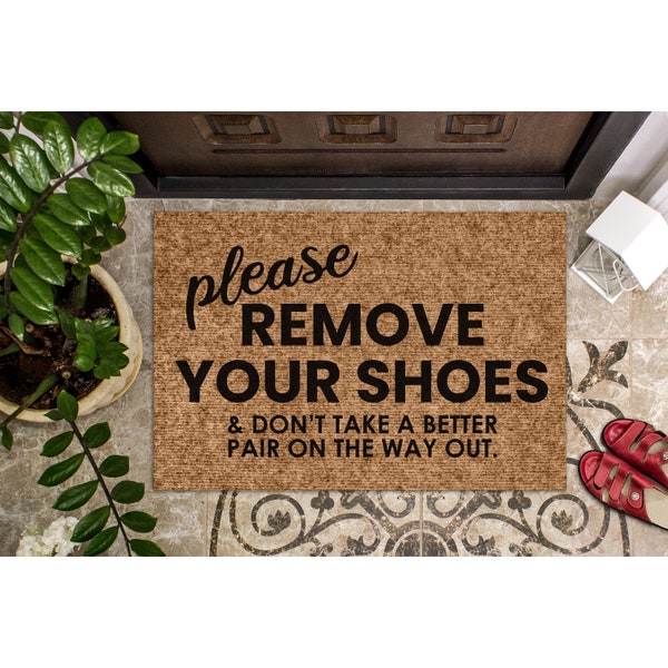 Doormat Please Remove Your Shoes And Don't Take a Better Pair On The Way Out Funny Welcome Mat Shoes Funny Door Mat Housewarming Gift 1376**