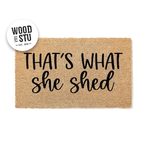 Doormat That's What She Shed - Funny Doormat - Welcome Mat - Housewarming Gift - Funny Gift - New Home - Closing Gift 1690**