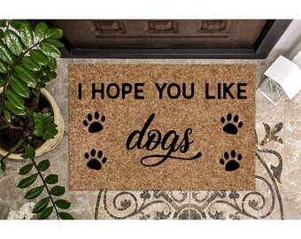 Doormat I Hope You Like Dogs Housewarming Gift Cute Doormat Closing Gift Welcome Mat Front Door Dog Mom Funny Doormat Housewarming 1296**