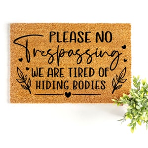 Doormat Please No Trespassing We Are Tired Of Hiding Bodies Mat Funny Doormat Welcome Mat Funny Door Mat | Funny Gift | Home Doormat 3136**