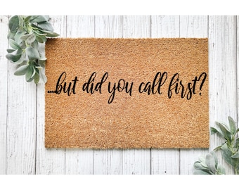 Doormat but did you call first? Funny Doormat Welcome Mat Funny Door Mat Funny Gift Housewarming Gift Closing Gift from Realtor 1055**