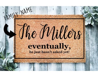 Custom Doormat Eventually He Hasn't Asked Yet Funny Doormat Welcome Mat Boyfriend Gift Engagement House Warming | Closing Gift Door Rug 1015