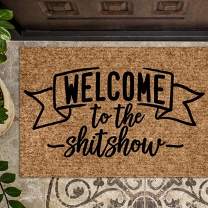 Welcome to the Shit Show Doormat Funny Doormat Funny Welcome Mat Closing Gift Spring Doormat Front Porch Decor Shit Show House