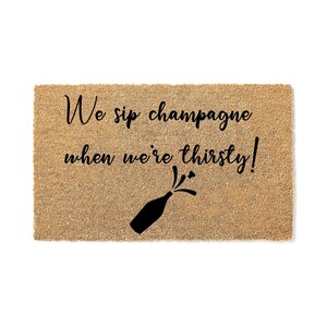 Doormat We sip Champagne when we&#39;re thirsty - Door mat funny doormat welcome mat funny gift  housewarming gift closing new home gift 1142**