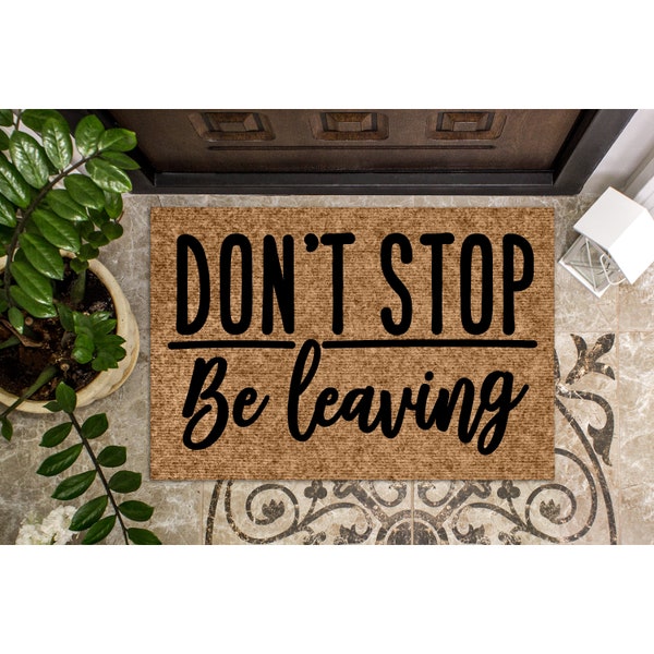 Doormat Don't Stop Be Leaving Funny Doormat Cute Welcome Mat Funny Gift Journey New Home Housewarming Gift from Realtor Closing Gift 1091**