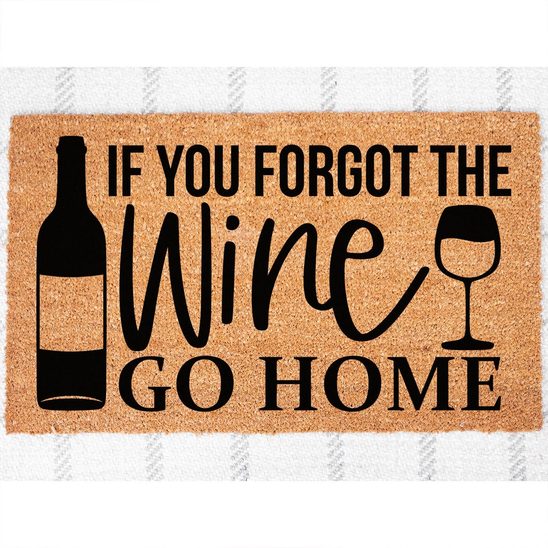 If You Forgot The Wine Go Home Doormat www.etsy.com
