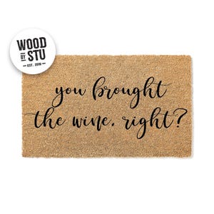 Doormat you brought the wine, right Funny Doormat Cute Welcome Mat Door Mat Gift for Mom Girlfriend Gift for Wife Closing Gift 1108**