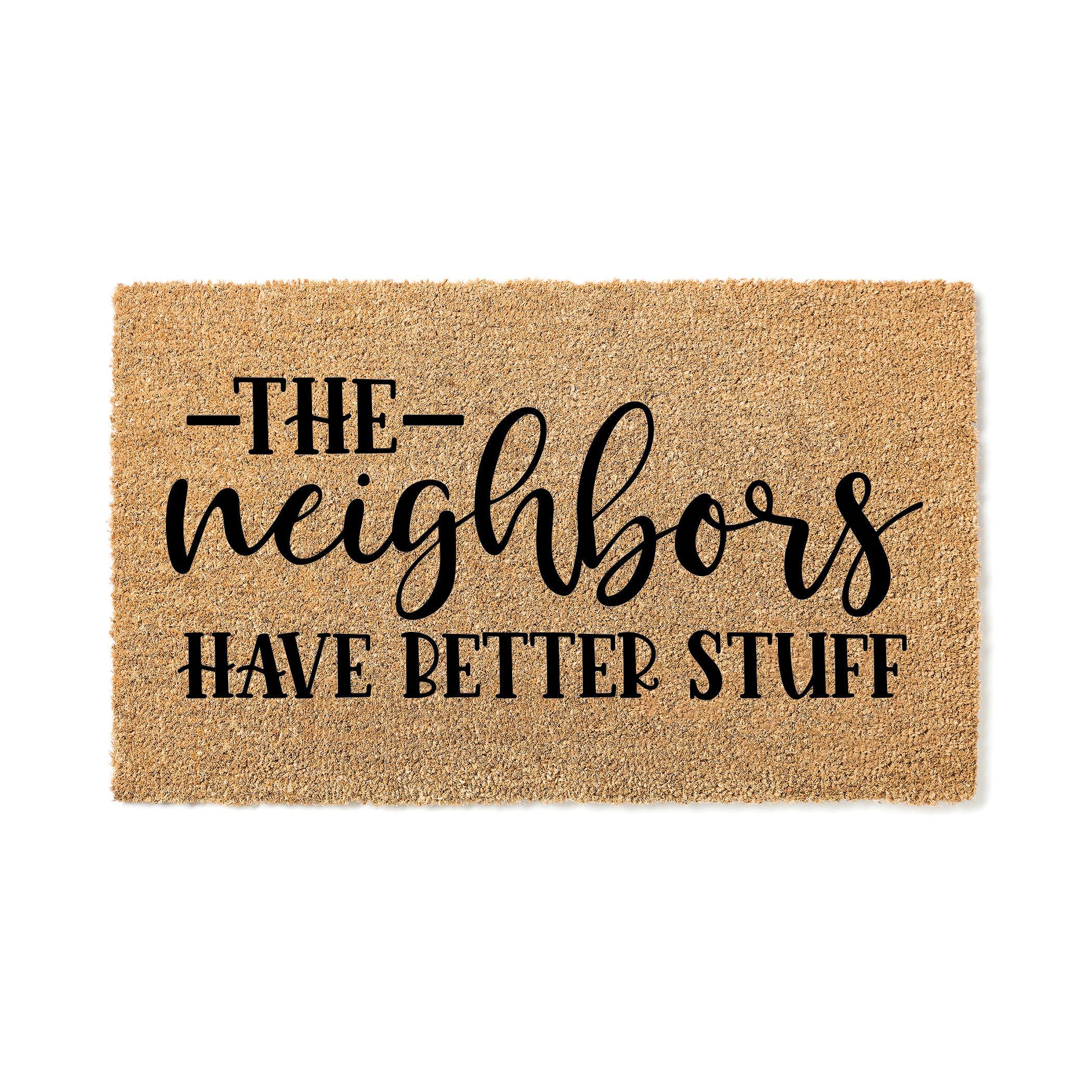 Doormat The Neighbors Have Better Stuff Funny Doormat Welcome Mat Funny Door Mat Funny Gift - Home Doormat l Funny Rug Front Door Rug 3128**