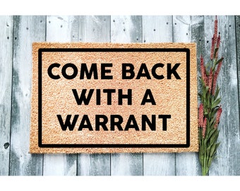 Doormat Come Back With a Warrant Cute Doormat Welcome Mat Funny Doormat Housewarming Gift Closing Gift New Home Gift for Him 1065**