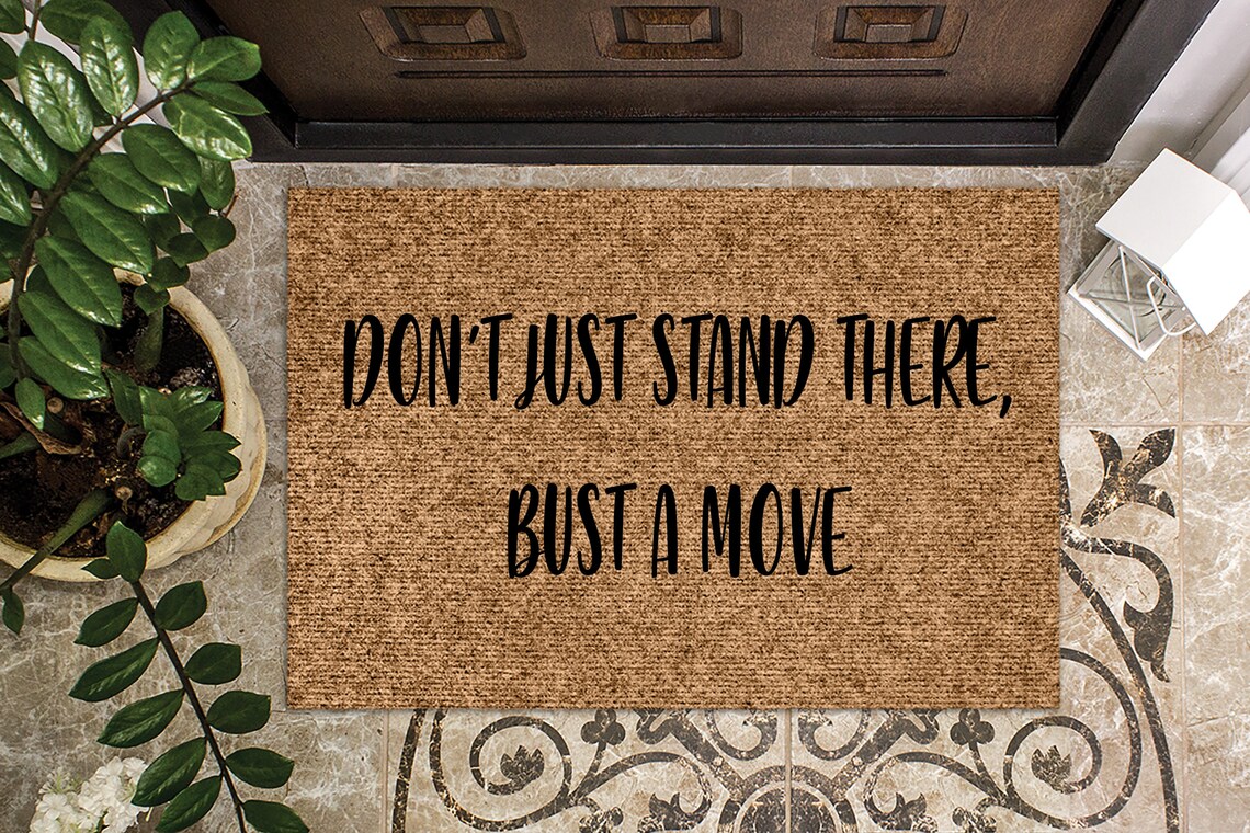 Don't Just Stand There Bust a Move Funny Doormat Etsy