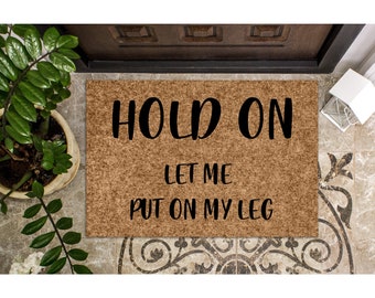 Doormat Hold On Let me put on my leg Funny Doormat for Amputee Welcome Mat Cute Doormat Gift for Amputee 1099**