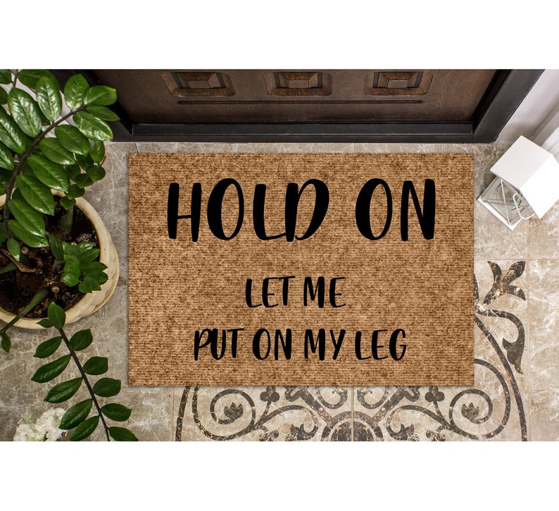 Doormat Hold On Let me put on my leg Funny Doormat for Amputee Welcome Mat Cute Doormat Gift for Amputee 1099 image 1